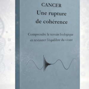 Comprendre le cancer terrain biologique perte de cohérence du vivant livre santé globale
